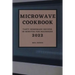Microwave Cookbook 2022: Speedy and Delicious Recipes for Busy People