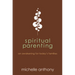 Spiritual Parenting: An Awakening for Today's Families