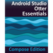 Android Studio Otter Essentials - Compose Edition: Developing Android Apps with Android Studio, Jetpack Compose, and Kotlin