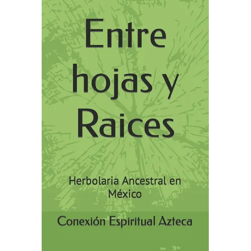 Entre hojas y Raices: Herbolaria Ancestral en México
