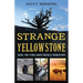 Strange Yellowstone: Weird, True Stories about America's Premier Park