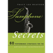 Saxophone Secrets: 60 Performance Strategies for the Advanced Saxophonist