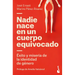 Nadie Nace En Un Cuerpo Equivocado: Éxito Y Miseria de la Identidad de Género / No One Is Born in the Wrong Body: The Success and Misery of Gender Ide