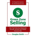 Green Zone Selling: How Top Producing Salespeople Out-Sell, Out-Earn and Outlast Everyone Else