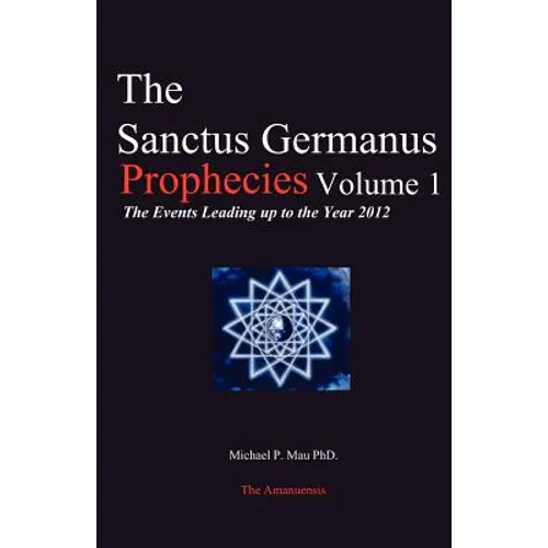 The Sanctus Germanus Prophecies: The Events Leading up to the Year 2012