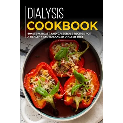 Dialysis Cookbook: 40+ Stew, roast and casserole recipes for a healthy and balanced Dialysis diet