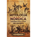 Mitología nórdica: Un apasionante repaso a los mitos, dioses y diosas nórdicos
