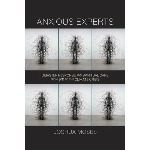 Anxious Experts: Disaster Response and Spiritual Care from 9/11 to the Climate Crisis