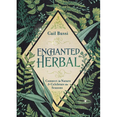 Enchanted Herbal: Connect to Nature & Celebrate the Seasons