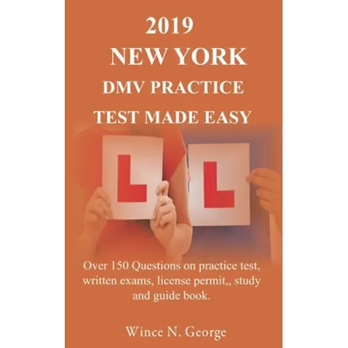 2019 New York DMV Practice Test made Easy: Over 150 Questions on practice test, written exams, license permit, study and guide book