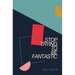 Stop Trying to be Fantastic