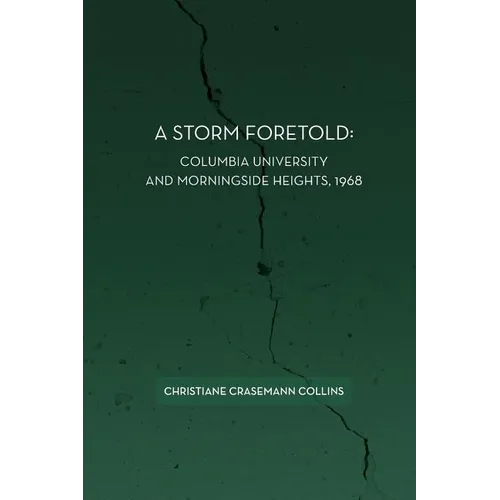 A Storm Foretold: Columbia University and Morningside Heights, 1968