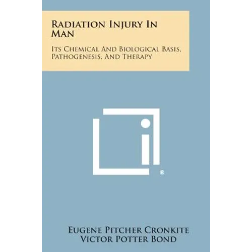 Radiation Injury in Man: Its Chemical and Biological Basis, Pathogenesis, and Therapy
