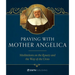 Praying with Mother Angelica: Meditations on the Rosary, the Way of the Cross, and Other Prayers