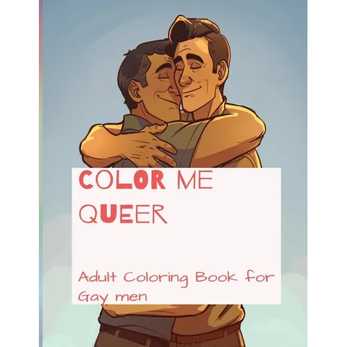 Color me Queer: Adult Coloring Book for Gay men