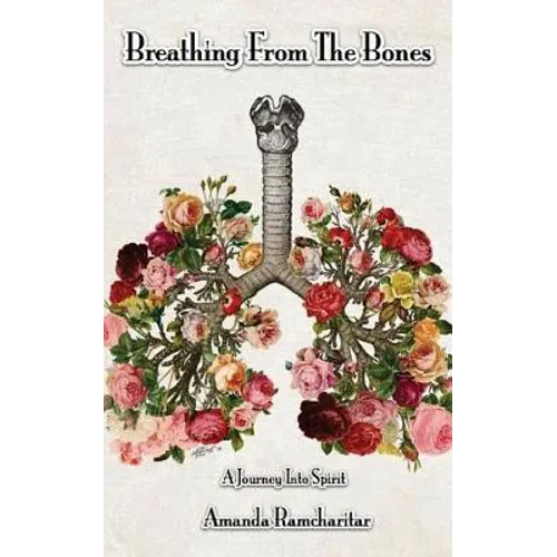 Breathing from the Bones: A Journey Into Spirit