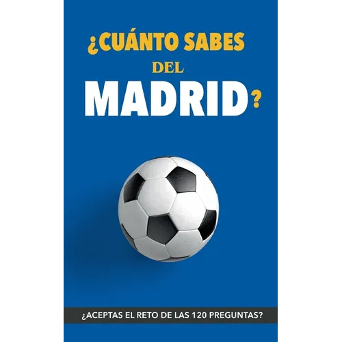 ¿Cuánto sabes del Madrid?: ¿Aceptas el reto? Regalo para seguidores del Madrid. Un libro del Real Madrid diferente para aficionados al equipo blanco