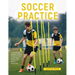 Soccer Practice: : A Comprehensive Handbook Covering 14 Areas for Smart Soccer Players, Coaches, and Parents - Step-by-Step