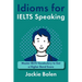 Idioms for IELT Speaking: Master IELTS Vocabulary to Get a Higher Band Score