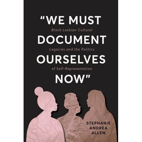 "We Must Document Ourselves Now": Black Lesbian Cultural Legacies and the Politics of Self-Representation