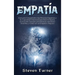 Empatía: Guía para Comprender a las Personas Empáticas y Su Capacidad Emocional para Sentir Empatía, Incluyendo Consejos para Personas Altamente Sensi