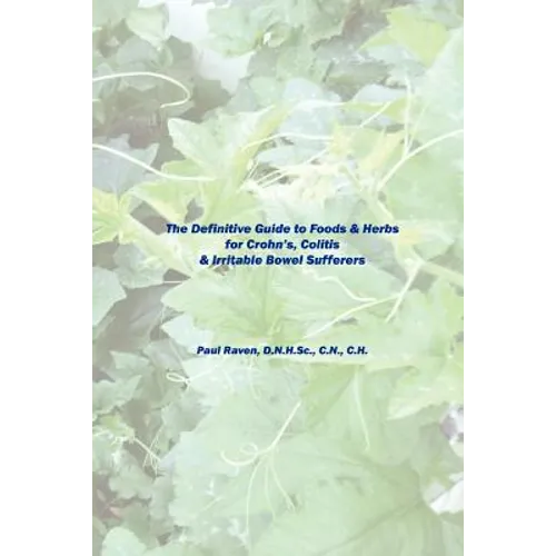 The Definitive Guide to Foods & Herbs for Crohn's, Colitis & Irritable Bowel Sufferers