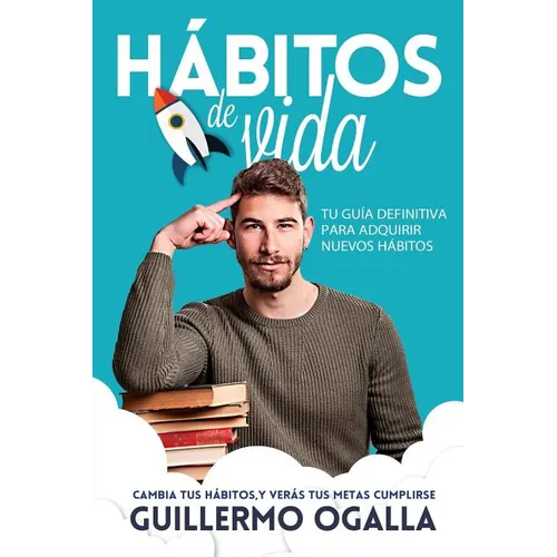 Hábitos de vida: Cambia tus hábitos, y verás tus metas cumplirse