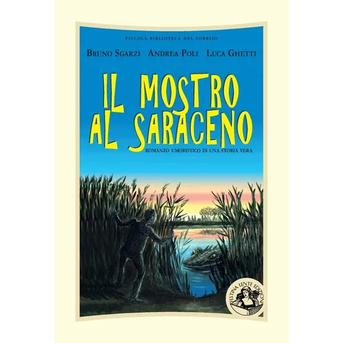 Il mostro al Saraceno: Romanzo umoristico di una storia vera