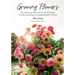 Growing Flowers: Everything You Need to Know about Planting, Tending, Harvesting and Arranging Beautiful Blooms (Flower Gardening, Beautiful Flowers t