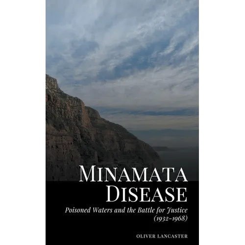 Minamata Disease: Poisoned Waters and the Battle for Justice (1932-1968)