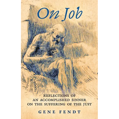 On Job: Reflections of an Accomplished Sinner on the Suffering of the Just