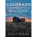 Abandoned Colorado: Capturing the Beauty of the Abandoned