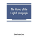 The history of the English paragraph: A Dissertation presented to the faculty of arts literature, and science, of the University of Chicago, in Candid