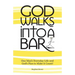 God Walks Into A Bar: One Man's Everyday Life and God's Plan to Make it Count!