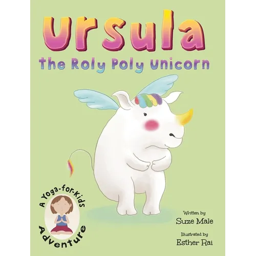 Ursula the Roly Poly Unicorn: A Yoga-For-Kids Adventure