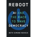 Reboot: AI and the Race to Save Democracy