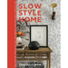 Slow Style Home: Take Your Time, Use What You Have, and Translate Your Vision Into a Home You Love