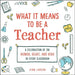 What It Means to Be a Teacher: A Celebration of the Humor, Heart, and Hero in Every Classroom