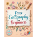 Faux Calligraphy for Beginners: A Step-by-Step Guide to Creating Beautiful Hand-Lettered Designs with Any Pen - Master Faux Calligraphy Techniques, Le