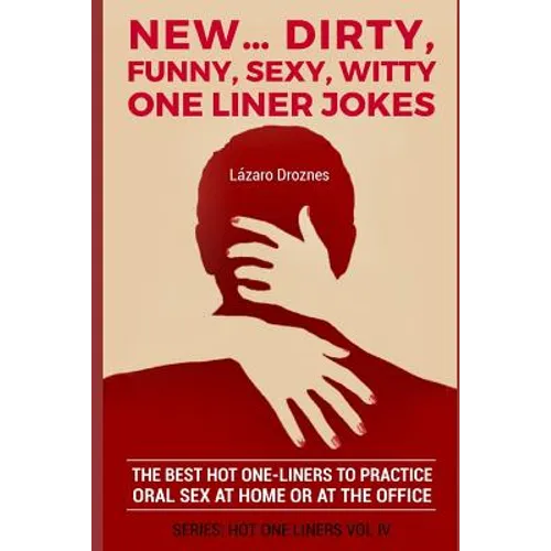 New...Dirty, Funny, Sexy, Witty One Liner Jokes: The best hot one liners to practice oral sex at home or at the office.