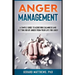 Anger Management: A Simple Guide to Achieving Calmness and Getting Rid of Anger from Your Life for Good!