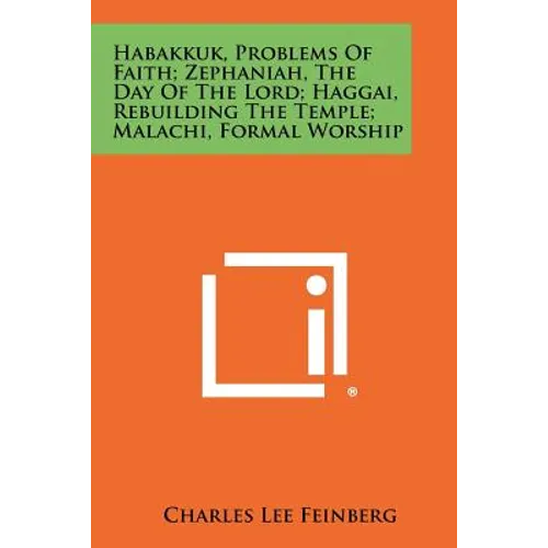Habakkuk, Problems Of Faith; Zephaniah, The Day Of The Lord; Haggai, Rebuilding The Temple; Malachi, Formal Worship