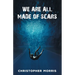 We Are All Made of Scars