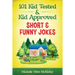 101 Kid Tested and Kid Approved Short & Funny Jokes