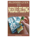 Beginners Guide to Needle Felting: A detailed guide to begin the relaxing art of needle felting