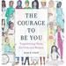 The Courage to be You: Empowering Notes for Girls and Women