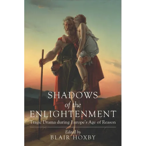 Shadows of the Enlightenment: Tragic Drama during Europe's Age of Reason