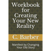 Workbook for Creating Your New Reality: Manifest by Changing Your Old Story