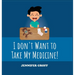 I don't want to take my medicine!