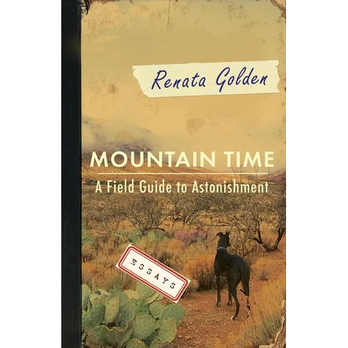Mountain Time: A Field Guide to Astonishment